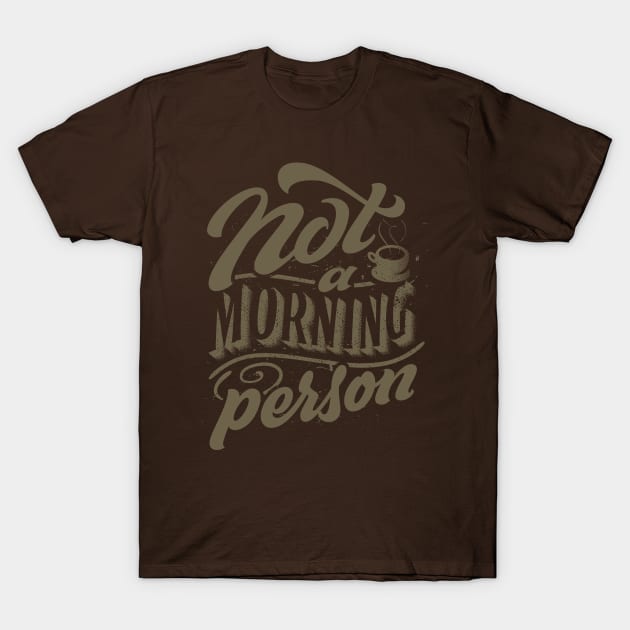 Not A Morning Person T-Shirt by artimasa